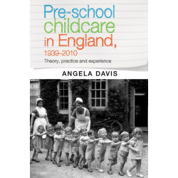 Pre–School Childcare in England, 1939–2010: Theory, Practice and Experience