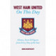 West Ham United FC On This Day: Hammers History, Trivia, Facts and Stats from Every Day of the Year