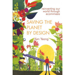 Saving The Planet By Design: Reinventing Our World Through Ecomimesis