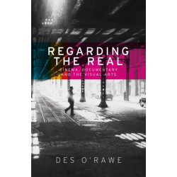 Regarding the Real: Cinema, Documentary, and the Visual Arts