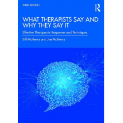 What Therapists Say and Why They Say It: Effective Therapeutic Responses and Techniques