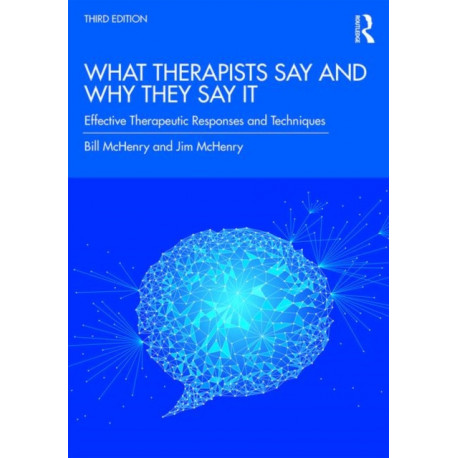 What Therapists Say and Why They Say It: Effective Therapeutic Responses and Techniques