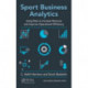 Sport Business Analytics: Using Data to Increase Revenue and Improve Operational Efficiency