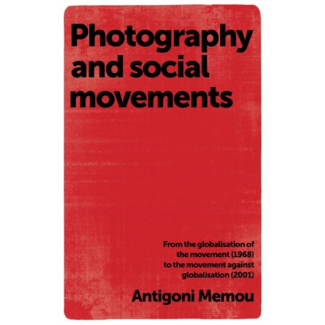Photography and Social Movements: From the Globalisation of the Movement (1968) to the Movement Against Globalisation (2001)