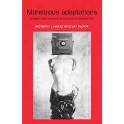 Monstrous Adaptations: Generic and Thematic Mutations in Horror Film