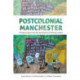 Postcolonial Manchester: Diaspora Space and the Devolution of Literary Culture