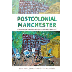 Postcolonial Manchester: Diaspora Space and the Devolution of Literary Culture