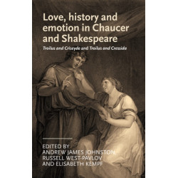 Love, History and Emotion in Chaucer and Shakespeare: Troilus and Criseyde and Troilus and Cressida
