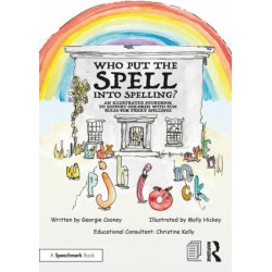 Who Put the Spell into Spelling?: An Illustrated Storybook to Support Children with Fun Rules for Tricky Spellings