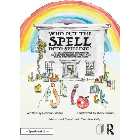 Who Put the Spell into Spelling?: An Illustrated Storybook to Support Children with Fun Rules for Tricky Spellings
