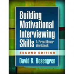 Building Motivational Interviewing Skills, Second Edition: A Practitioner Workbook