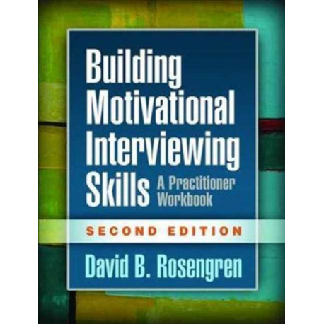 Building Motivational Interviewing Skills, Second Edition: A Practitioner Workbook