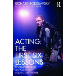 Acting: The First Six Lessons: Documents from the American Laboratory Theatre