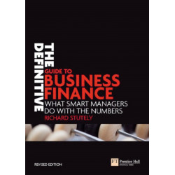 The Definitive Guide to Business Finance, The: What smart managers do with the numbers
