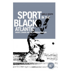 Sport in the Black Atlantic: Cricket, Canada and the Caribbean Diaspora