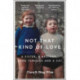 Not That Kind of Love: the heart-breaking story of love and loss by Greg Wise