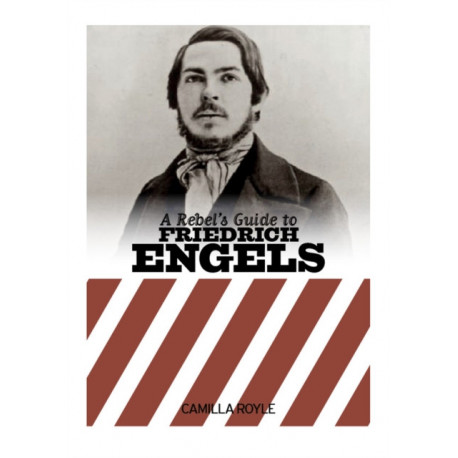 A Rebel's Guide to Friedrich Engels