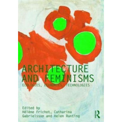 Architecture and Feminisms: Ecologies, Economies, Technologies