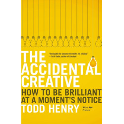 The Accidental Creative: How to Be Brilliant at a Moment's Notice