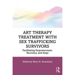 Art Therapy Treatment with Sex Trafficking Survivors: Facilitating Empowerment, Recovery, and Hope