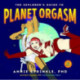 The Explorer's Guide to Planet Orgasm: For Every Body
