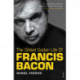 The Gilded Gutter Life of Francis Bacon: The Authorized Biography