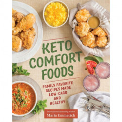 Keto Comfort Foods: Family Favorite Recipes Made Low-Carb and Healthy