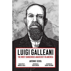 Luigi Galleani: The Most Dangerous Anarchist in America