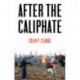 After the Caliphate: The Islamic State & the Future Terrorist Diaspora