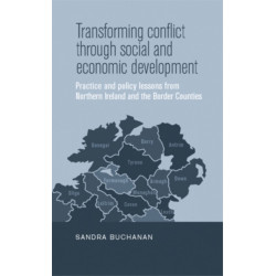 Transforming Conflict Through Social and Economic Development: Practice and Policy Lessons from Northern Ireland and the Border Counties