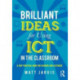 Brilliant Ideas for Using ICT in the Classroom: A very practical guide for teachers and lecturers