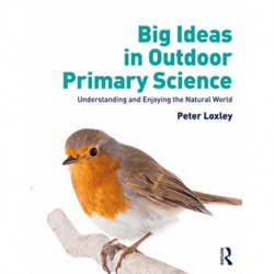 Big Ideas in Outdoor Primary Science: Understanding and Enjoying the Natural World
