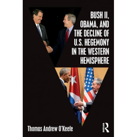 Bush II, Obama, and the Decline of U.S. Hegemony in the Western Hemisphere