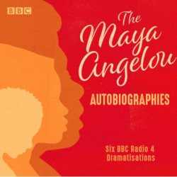 The Maya Angelou Autobiographies: Six BBC Radio 4 dramatisations