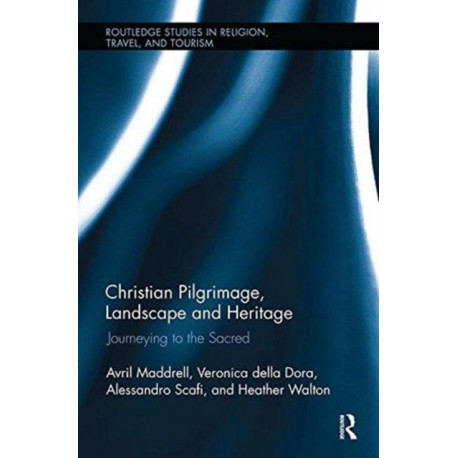 Christian Pilgrimage, Landscape and Heritage: Journeying to the Sacred