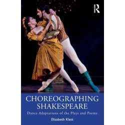 Choreographing Shakespeare: Dance Adaptations of the Plays and Poems