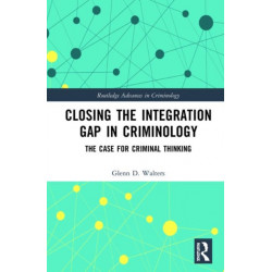 Closing the Integration Gap in Criminology: The Case for Criminal Thinking