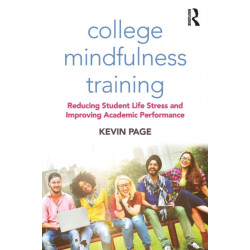 College Mindfulness Training: Reducing Student Life Stress and Improving Academic Performance