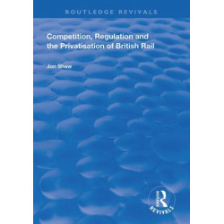 Competition, Regulation and the Privatisation of British Rail