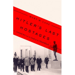Hitler's Last Hostages: Looted Art and the Soul of the Third Reich