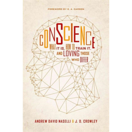 Conscience: What It Is, How to Train It, and Loving Those Who Differ