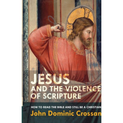 Jesus and the Violence of Scripture: How to Read the Bible and Still be a Christian