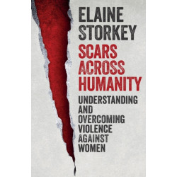 Scars Across Humanity: Understanding And Overcoming Violence Against Women