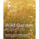 Wild Garden Weekends: Explore the Secret Gardens, Wild Meadows and Kitchen Garden Cafes of Britain