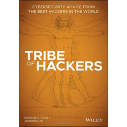 Tribe of Hackers: Cybersecurity Advice from the Best Hackers in the World