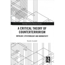 A Critical Theory of Counterterrorism: Ontology, Epistemology and Normativity