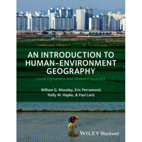 An Introduction to Human-Environment Geography: Local Dynamics and Global Processes