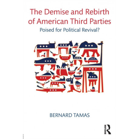 The Demise and Rebirth of American Third Parties: Poised for Political Revival?