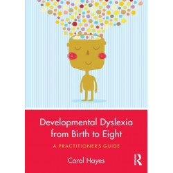 Developmental Dyslexia from Birth to Eight: A Practitioner’s Guide