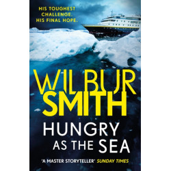 Hungry as the Sea: A heart-stopping thriller from the master of adventure, Wilbur Smith